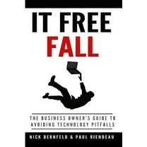 IT Free Fall: The Business Owner's Guide to Avoiding Technology Pitfalls, (Paperback)