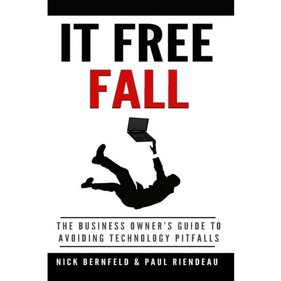 IT Free Fall: The Business Owner's Guide to Avoiding Technology Pitfalls, (Paperback)