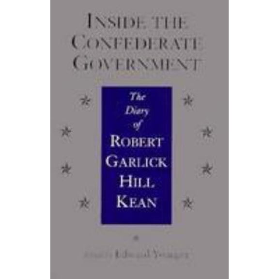 Pre-Owned Inside the Confederate Government: The Diary of Robert Garlick Hill Kean (Paperback) 0807118818 9780807118818