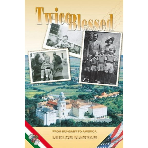 Twice Blessed : From Hungary to America