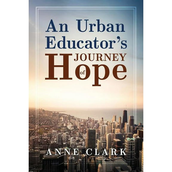 An Urban Educator's Journey of Hope, (Paperback)