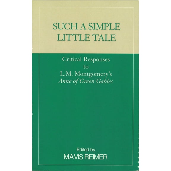 Such a Simple Little Tale: Critical Responses to L.M. Montgomery's Anne of Green Gables, (Paperback)