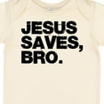 thumbnail image 4 of Inktastic Jesus Saves, Bro. Boys or Girls Baby Bodysuit, 4 of 5