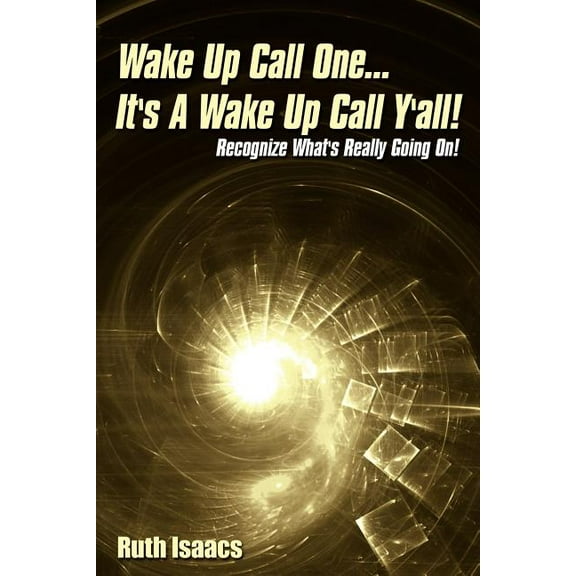 Wake Up Call One... It's A Wake Up Call Y'all!: Recognize What's Really Going On!, (Paperback)