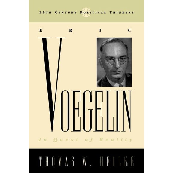 20th Century Political Thinkers Eric Voegelin: In Quest of Reality, (Paperback)