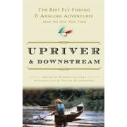 Pre-Owned Upriver and Downstream: The Best Fly-Fishing and Angling Adventures from the New York Times (Paperback) 0307382591 9780307382597