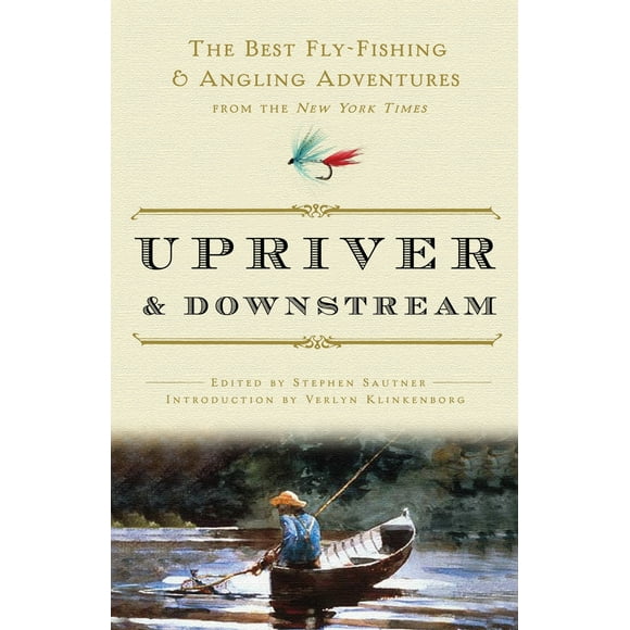 Pre-Owned Upriver and Downstream: The Best Fly-Fishing and Angling Adventures from the New York Times (Paperback) 0307382591 9780307382597