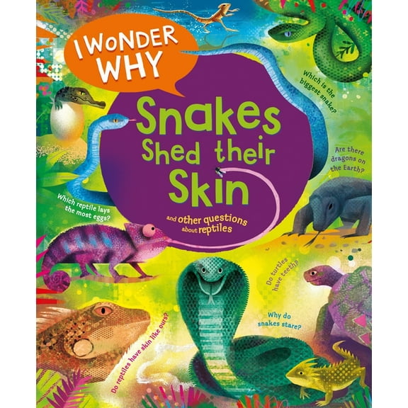 I Wonder Why I Wonder Why Snakes Shed Their Skin: And Other Questions about Reptiles, (Hardcover)