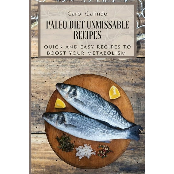 Paleo Diet Unmissable Recipes: Quick and Easy Recipes to Boost your Metabolism, (Paperback)