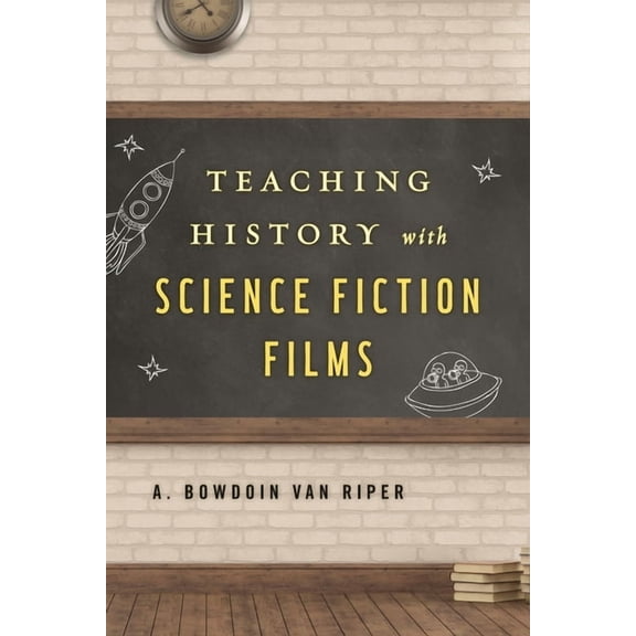 Teaching History with...: Teaching History with Science Fiction Films (Paperback)