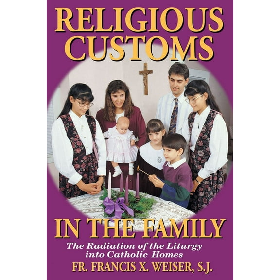 Religious Customs In The Family : The Radiation of the Liturgy into Catholic Homes (Paperback)