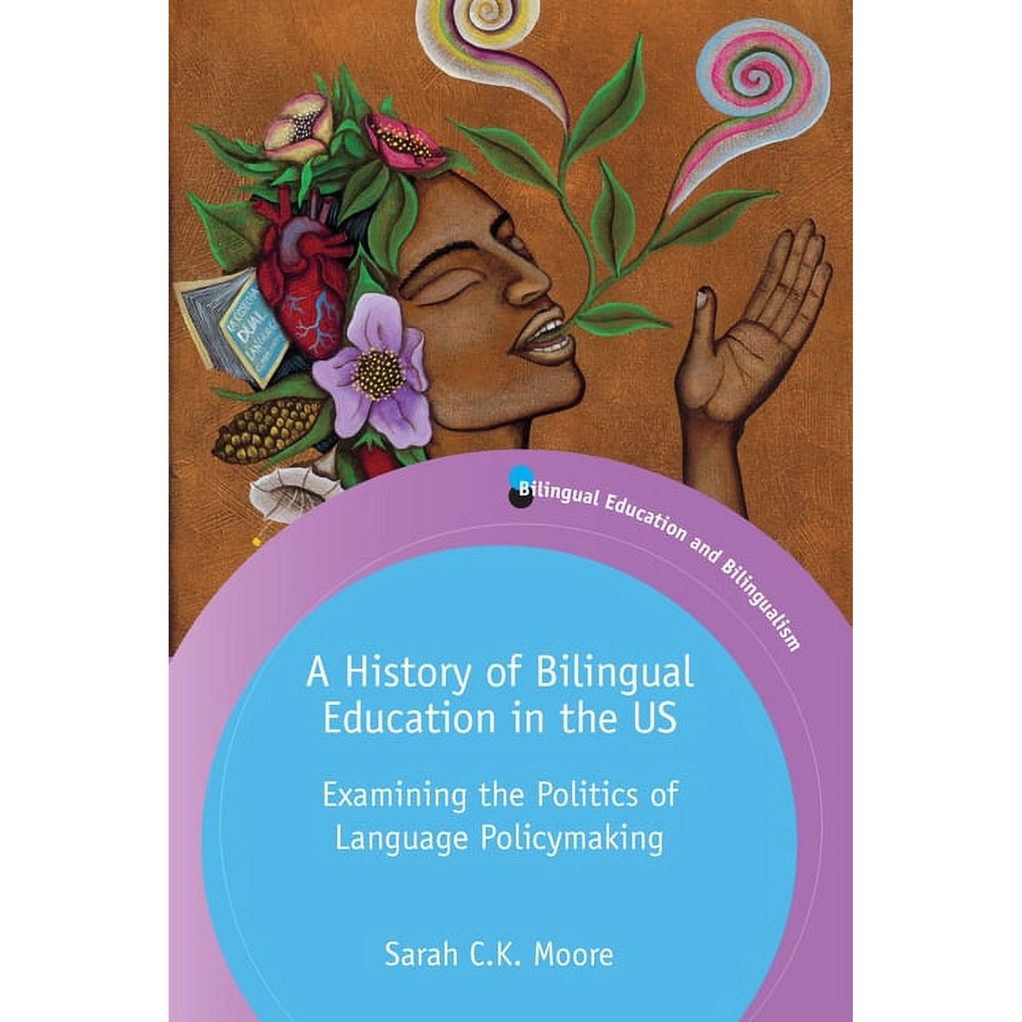 Bilingual Education & Bilingualism A History of Bilingual Education in the Us: Examining the Politics of Language Policymaking Book 129 (Hardcover)