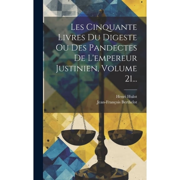 Les Cinquante Livres Du Digeste Ou Des Pandectes De L'empereur Justinien, Volume 21... (Hardcover)