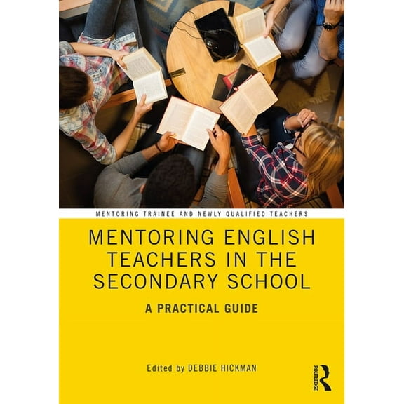 Mentoring Trainee and Early Career Teach Mentoring English Teachers in the Secondary School: A Practical Guide, (Paperback)