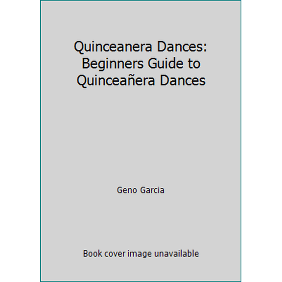 Pre-Owned Quinceanera Dances: Beginners Guide to QuinceaƱera Dances (Paperback) 1492344974 9781492344971