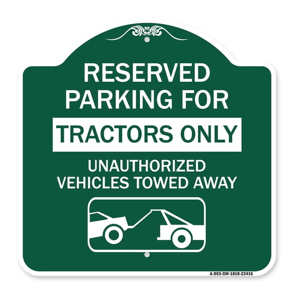 SignMission Designer Series Sign - Parking Lot Sign Reserved Parking for Tractors Only Unauthorized Vehicles Towed Away (With Tow Away Graphic) | Green & White 18" X 18" Aluminum