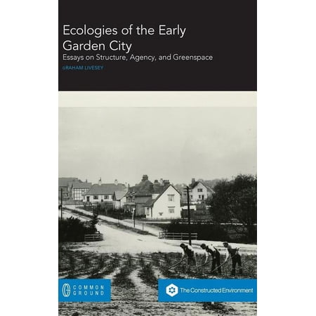 Ecologies of the Early Garden City: Essays on Structure Agency and Greenspace (Hardcover)