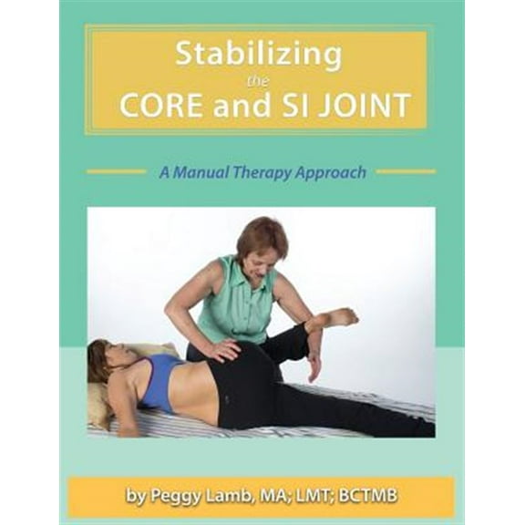 Stabilizing the Core and the SI Joint: A Manual Therapy Approach (Paperback)
