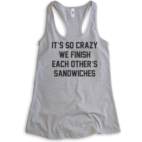 It's So Crazy We Finish Each Other's Sandwiches Tank Top, Ladies Racerback Tank, BFF Best Friend Besties, Heather Gray, Small