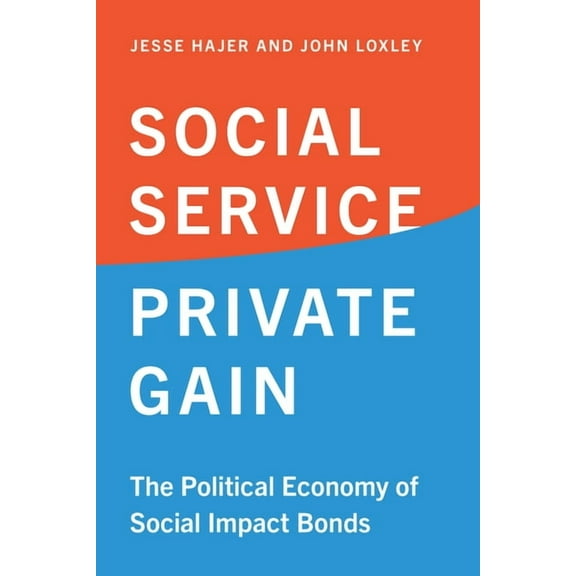 Social Service, Private Gain: The Political Economy of Social Impact Bonds, (Paperback)