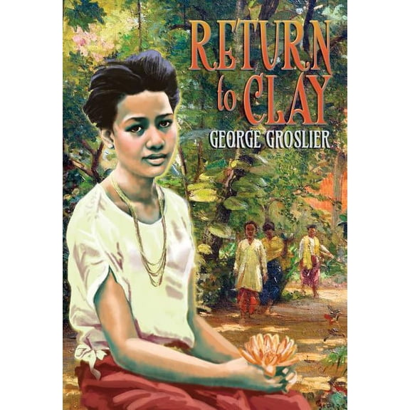 Return to Clay - A Romance of Colonial Cambodia, (Paperback)