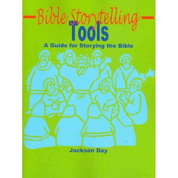 Bible Storytelling Tools : A Guide for Storying the Bible