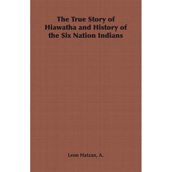 Pre-Owned True Story of Hiawatha and History of the Six Nation Indians
