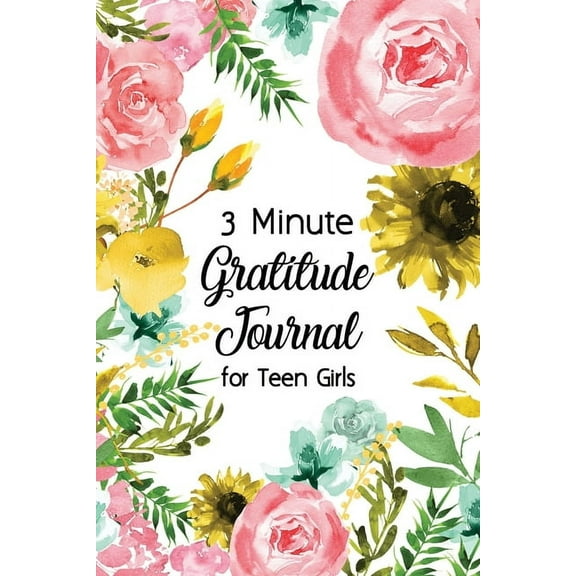 3 Minute Gratitude Journal for Teen Girls: Journal Prompt for Teens to Practice Gratitude and Mindfulness with Floral Co, (Paperback)