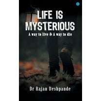LIFE IS MYSTERIOUS A way to live & A way to die (Paperback)