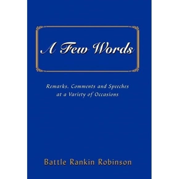 A Few Words: Remarks, Comments and Speeches at a Variety of Occasions