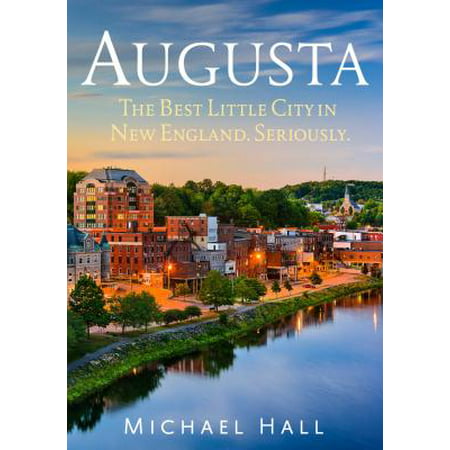 Augusta: The Best Little City in New England. (Best Boarding Schools In New England)