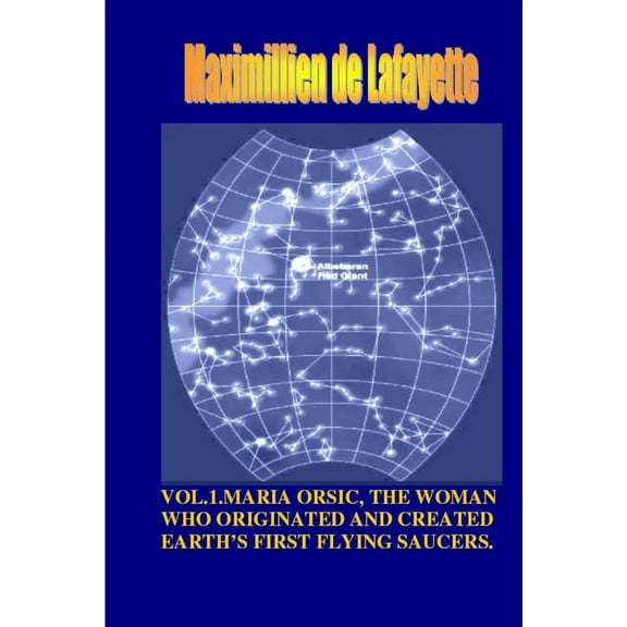 Vol1. Maria Orsic, the Woman Who Originated and Created Earth's First UFOs, (Paperback)