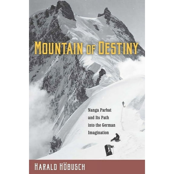 Studies in German Literature Linguistics Mountain of Destiny: Nanga Parbat and Its Path Into the German Imagination, Book 172, (Hardcover)