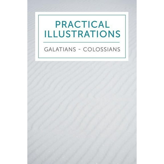 Practical Illustrations: Galatians-Colossians (Paperback)