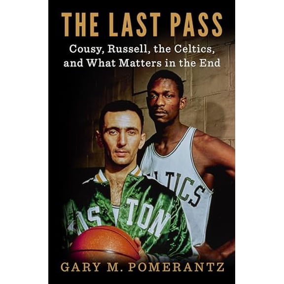 Pre-Owned The Last Pass: Cousy, Russell, the Celtics, and What Matters in the End (Hardcover) 0735223610 9780735223615