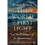 The World at First Light: A New History of the Renaissance, (Paperback)