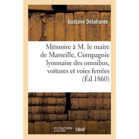 Sciences Sociales: Mémoire À M. Le Maire de Marseille, Compagnie Lyonnaise Des Omnibus, Voitures Et Voies Ferrées (Paperback)