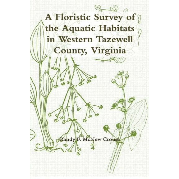 A Floristic Survey of the Aquatic Habitats in Western Tazewell County, Virginia, (Paperback)