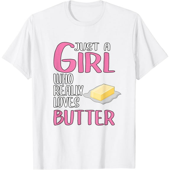 Womens Gift Just A Girl Who Really Loves Butter T-ShirtMen's and women's pure cotton short-sleeved shirts