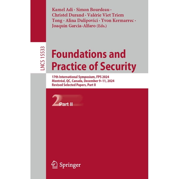 Lecture Notes in Computer Science Foundations and Practice of Security: 17th International Symposium, Fps 2024, MontrÃ©al, Qc, Canada, December 9-11, 2024,, Book 15533, (Paperback)