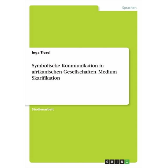 Symbolische Kommunikation in afrikanischen Gesellschaften. Medium Skarifikation (Paperback)