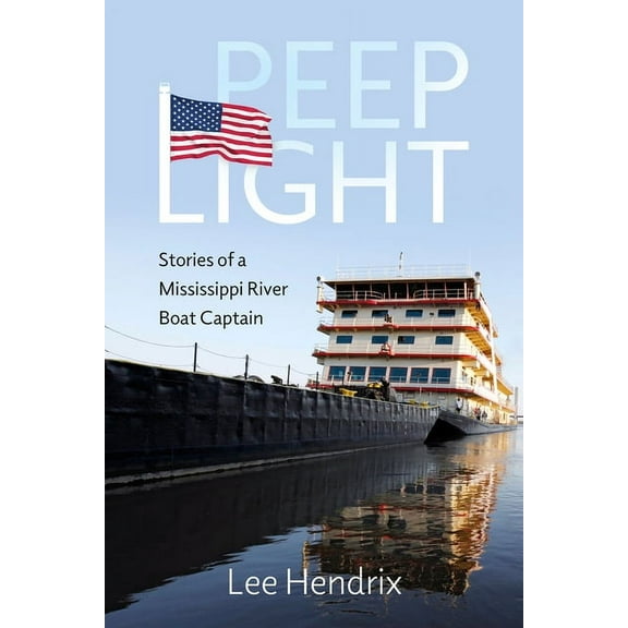 Peep Light: Stories of a Mississippi River Boat Captain, (Hardcover)