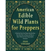 American Edible Wild Plants for Preppers: A Survival List of 101 Plants that Can Save Your Life, How to Detect and How to Store Them in Case of Apocalyptic Scenarios, (Paperback)