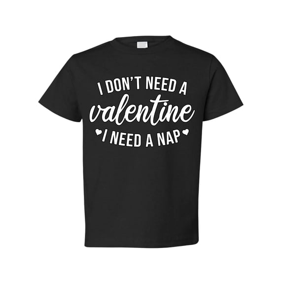 Wild Bobby I Don't Need a Valentine I Need a Nap, Cute Funny Valentine's Day Baby Clothes 1st Valentines Day Toddler Crew Graphic T-Shirt