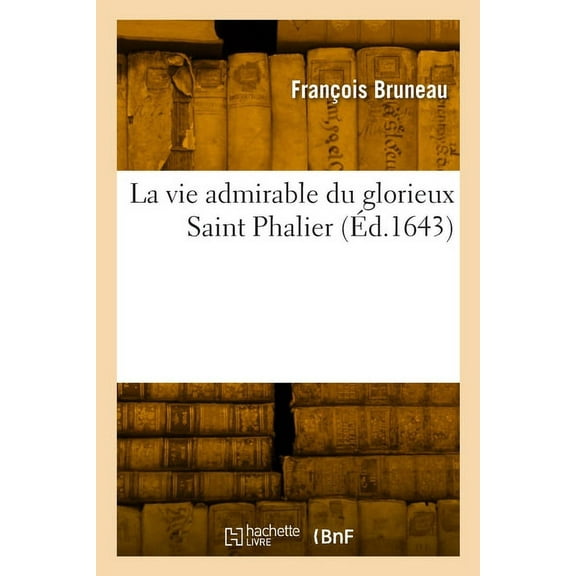 La Vie Admirable Du Glorieux Saint Phalier (Paperback)