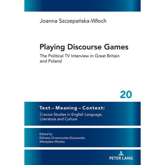 Text - Meaning - Context: Cracow Studies in English Language: Playing Discourse Games: The Political TV Interview in Great Britain and Poland (Hardcover)