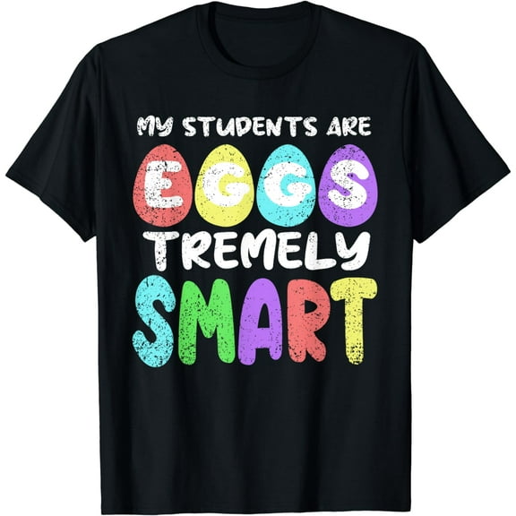 My Students Are Egg-Stremely Smart Easter Teacher T-Shirt