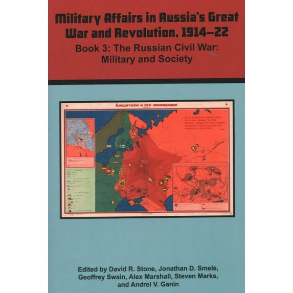 Military Affaris in Russia's Great War and Revolution, 1914-22 : Book 3: the Russian Civil War: Military and Society