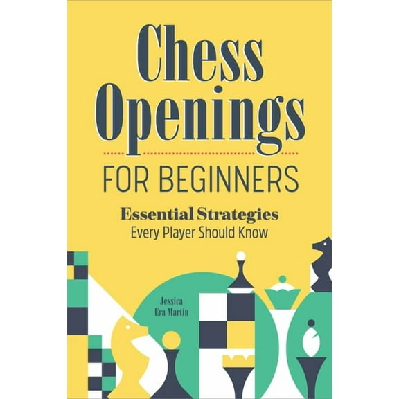 Chess Openings for Beginners: Essential Strategies Every Player Should Know, (Paperback)