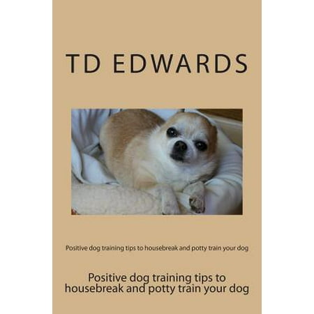 how to housebreak a puppy in 5 days positive tips to housebreak and potty your how to your how to housebreak a puppy in 5 days positive tips to housebreak and potty your how to your